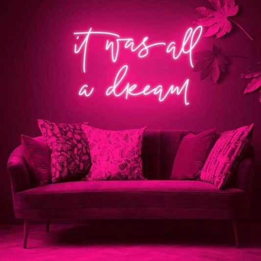 It was all a dream Neon Sign